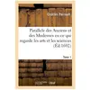 Hachette Bnf Parallele des Anciens et des Modernes en ce qui regarde les arts et les sciences. Tome 1