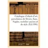 Catalogue d'objets d'art, porcelaines de Sèvres, Saxe, Naples, beau mo...
