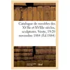 Catalogue de meubles anciens des XVIIe et XVIIIe siècles, sculptures, ...