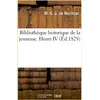 Bibliothèque historique de la jeunesse. Henri IV