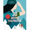 Paulsen 30 destins d'alpinistes - Pour filles et garçons qui rêvent de gravir les montagnes