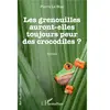 L'harmattan Les grenouilles auront-elles toujours peur des crocodiles