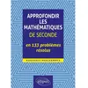 Ellipses Approfondir Les Mathématiques De Seconde En 133 Problèmes Résolus