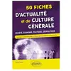 Ellipses 50 fiches d'actualité et de culture générale - Société, écono...