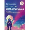 Ellipses S'aventurer au pays des mathématiques - Niveau 6e broché