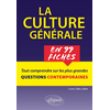 Ellipses La culture générale en 99 fiches. Tout comprendre sur les plus grandes questions contemporaines.