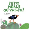 Minedition Eds Petit Merle où vas-tu ?