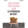L'agrume Qui a posé ses fesses sur le fromage du roi ?