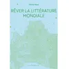 Rêver la littérature mondiale broché