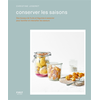 First Conserver les saisons - Des bocaux de fruits et légumes à associer pour bonifier et intensifier les