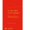 Le Xixe Siècle En Ses Langages - Mélanges En L'honneur De Jacques-Phil...