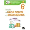 Hatier Mon cahier de calcul mental et d'automatismes - 6e - cahier élève
