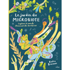Editions Milan Le jardin du microbiote. Explore le monde étonnant des bactéries