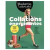 de l'Homme Collations énergisantes : A savourer à l'école, au bureau, au gym, au parc, à la piscine, à l'aréna... et même devant l'écran !