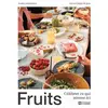 Fruits - Célébrer Ce Qui Pousse Ici