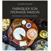 Les Editions de l'Homme Fabriquer son fromage maison - Techniques et recettes pour débuter