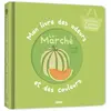 Auzou Éditions Mon livre des odeurs et des couleurs - Le marché (Jeunesse)