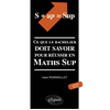 Ellipses S + UP=SUP. Ce que le bachelier doit savoir pour réussir en Math Sup