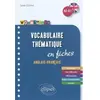 ELLIPSES Vocabulaire thématique en fiches : anglais-français, A2-B1 : avec exercices corrigés Sylvie Cesana