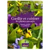 Edisud Cueillir Et Cuisiner Les Plantes Sauvages - Recettes, Conseils Et Confidences