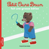 Bayard Jeunesse Petit Ours Brun: Petit Ours Brun Fait Une Grosse Betise