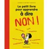 Le petit livre pour apprendre à dire NON ! - Nouvelle édition (Jeunesse)