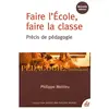 Esf Faire l'école, faire la classe : démocratie et pédagogie Philippe Meirieu