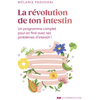 Courrier Du Livre La révolution de ton intestin : un programme complet pour en finir avec tes problèmes d'intestin !