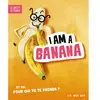 Jeu d’ambiance Le Droit De Perdre I am a banana