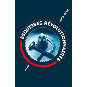 Comparateur de prix : Nada Esquisses révolutionnaires John Reed (Auteur), Jean-Christophe Bardeaux (Traduction)