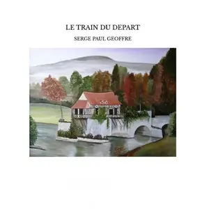 Le train du depart Serge paul geoffre (Auteur) pas cher
