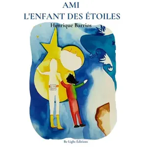 Be Light Editions Ami, L'enfant Des Étoiles - Tome 1 pas cher