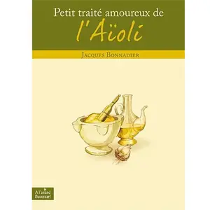 A l'asard Bautezar ! Petit traité amoureux de l'Aïolii Jacques Bonnadier (Auteur) pas cher