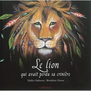 Cipango Le lion qui avait perdu sa crinière Malika Halbaoui, Bénédicte Nemo pas cher