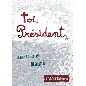 Toi, président Jean-Louis W. Mauré