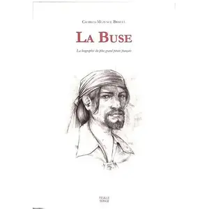 La Buse : la biographie du plus grand pirate Charles-Mézence Briseul pas cher