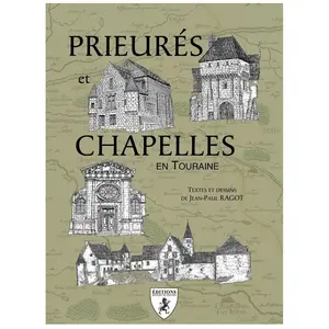 HUGUES CHIVRE Prieurés et Chapelles en Touraine Ragot Jean-Paul (Auteur)
