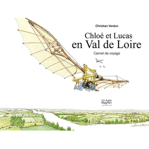 AUTRE REG ART Chloé et Lucas. Chloé et Lucas en Val de Loire : carnet de voyage Christian Verdun pas cher
