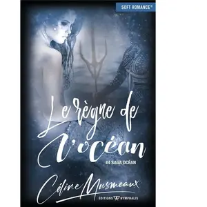 (Soft Romance®) NYMPHALIS Saga Océan - Tome 4 - Le Règne De L'océan