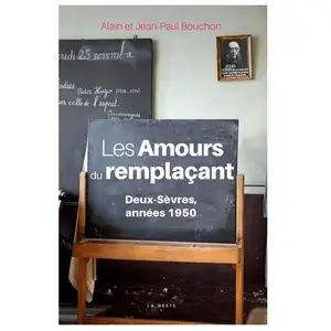 Comparateur de prix : Geste Les amours du remplaçant : Deux-Sèvres, années 1950 Alain Bouchon, Jean-Paul Bouchon