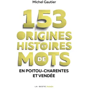 Comparateur de prix : 153 Origines Et Histoires De Mots En Poitou Charentes Vendee