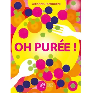 OH purée ! Arianna Tamburini (Auteur), Andrea Delliquatri (Conception) pas cher