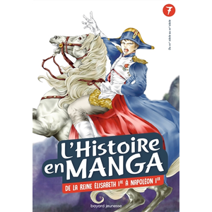 Bayard Jeunesse L'histoire en Manga - De la reine Elisabeth 1re à Napoléon 1er - Tome 7 pas cher