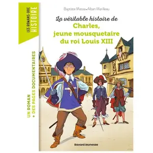 Comparateur de prix : Bayard Jeunesse La Véritable Histoire De Charles, Jeune Mousquetaire Du Roi Louis Xiii