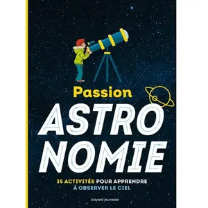 Comparateur de prix : Bayard Jeunesse Passion astronomie : 35 activités pour apprendre à observer le ciel