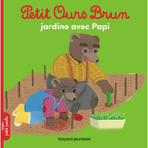 Bayard Jeunesse Petit Ours Brun jardine avec Papi pas cher