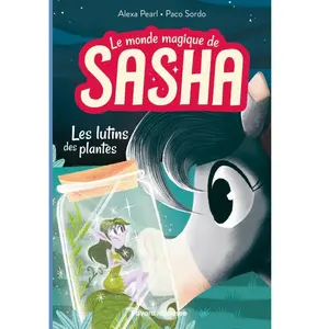 Bayard Jeunesse Le monde magique de Sasha Tome 5 : Les lutins des plantes pas cher