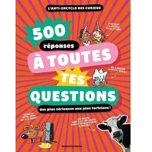 Éditions Bayard Jeunesse 500 réponses à toutes tes questions, même les plus farfelues ! (Broché) pas cher