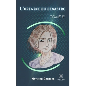 Le Lys Bleu L’origine du désastre - Tome III broché pas cher