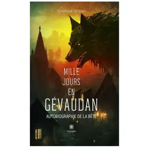 Le Lys Bleu Mille jours en Gévaudan Autobiographie de la Bête